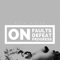 "On Faults, On Defeat, On Progress"