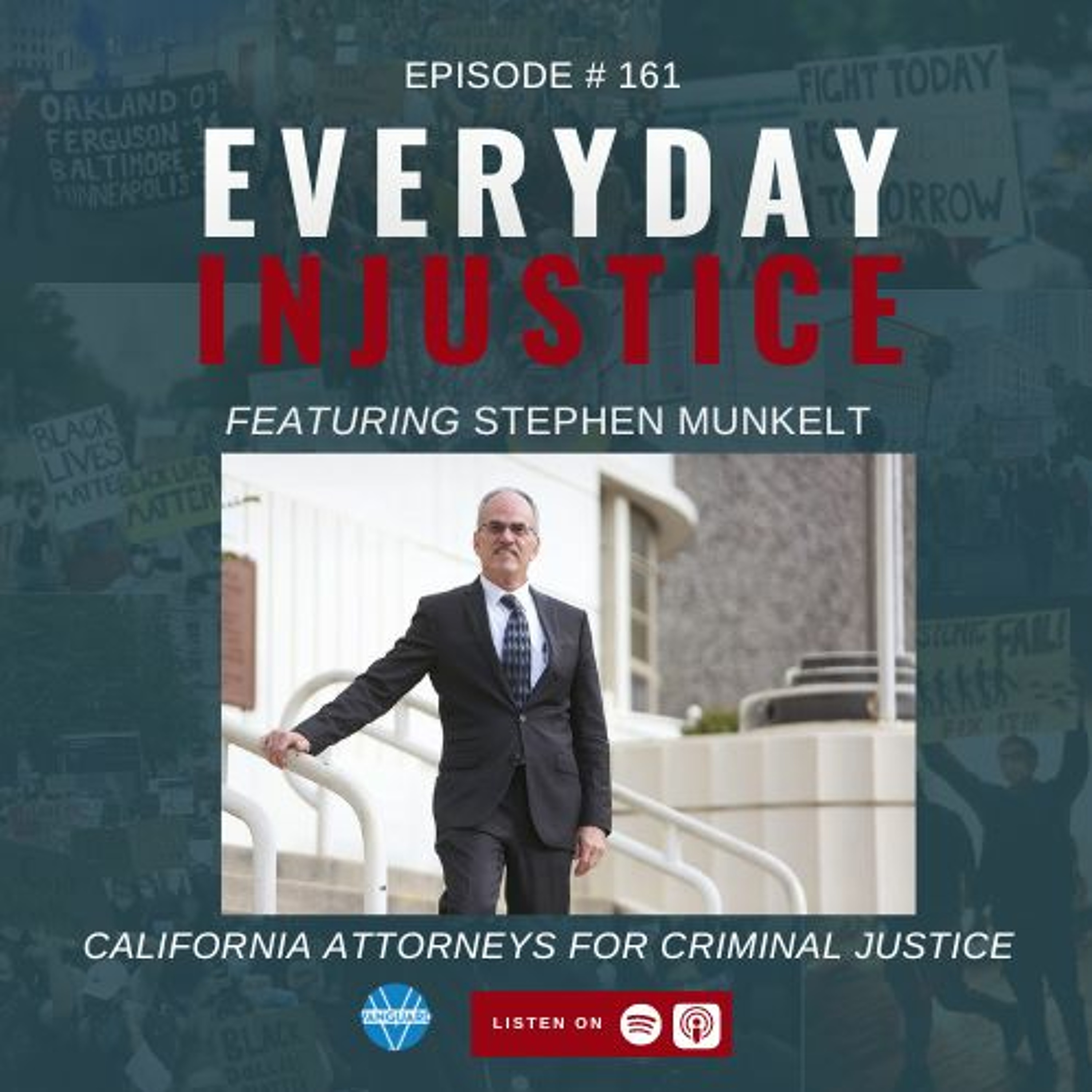 Everyday Injustice Podcast Episode 161: Stephen Munkelt from CACJ