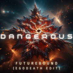 Futurebound - Dangerous (Egodeath Edit) [FREE DOWNLOAD]