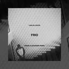 Carlos Corté$ - Frio (Franz Alexander Remix)