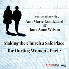 Making The Church A Safe Place For Hurting Women, Part 2 Ann Marie Goudzwaard & Jane Anne Wilson