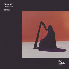 Chris M, Bar Melodia - Dreamland (UNIV3RSE sL Remix) [Bar Melodia]