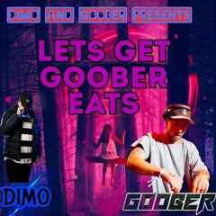 Lets Get Goober Eats. ( Feat DIMO )