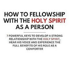 @* How To Fellowship With The Holy Spirit As A Person: 7 Powerful Keys To Develop a Strong Rela