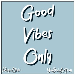 Good Vibes Only with YaBoiAction