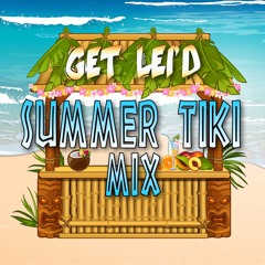 Get Lei'd Summer Tiki Mix - July 2022