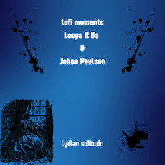 lofi moments, Loops R Us & Johan Paulson - lydian solitude