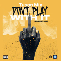Tuson Dont Play Wit It