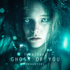 Ghost Of You (Haunted)
