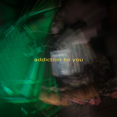 addicted to you ft. tyb_josh (prod. dentist)