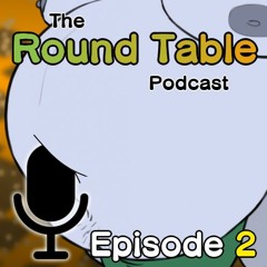 The Round Table Podcast - Episode 2