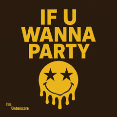 If U Wanna Party