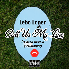 Lebo Loner - Call Up My Line (ft. Mosa Waves & $tolentheboy)