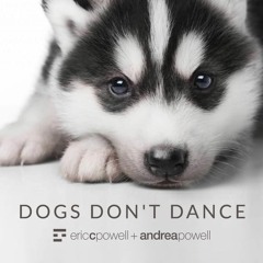 Eric C. Powell + Andrea Powell - Dogs Don't Dance