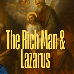 The Rich Man and Lazarus: The Sixteenth Sunday After Pentecost- Lectionary: 09/28/2025