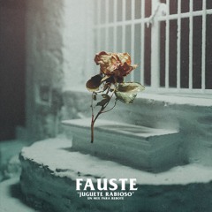 FAUSTE || Juguete Rabioso