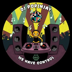 PREMIERE: DJ Popinjay - We Have Control [Hive Label]
