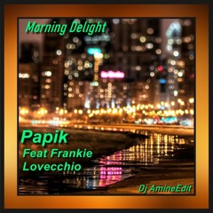 Papik Feat Frankie Lovecchio - Morning Delight (Edit Dj Amine)