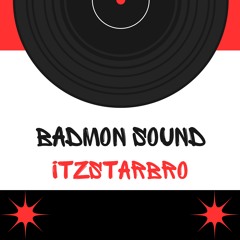 BADMON SOUND - ITZSTARBRO