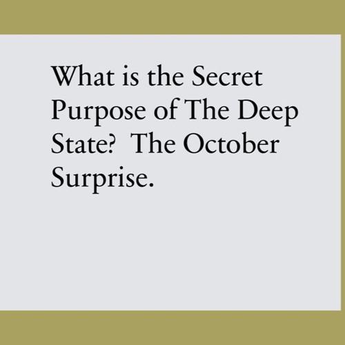 What is the Secret Purpose of The Deep State? The October Surprise