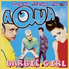 Aqua - Barbie Girl (CASEY JONES REMIX)