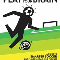 Download pdf Play With Your Brain: A Guide to Smarter Soccer for Players, Coaches, and Parents by  T