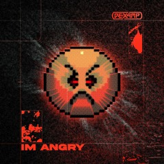 DEXAMP - IM ANGRY