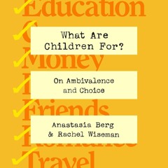 What Are Children For? by Anastasia Berg and Rachel Wiseman, audiobook excerpt