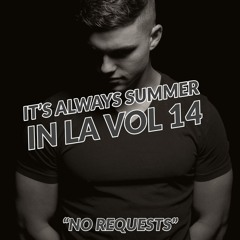 It's Always Summer In LA Vol 14: ''No Requests''