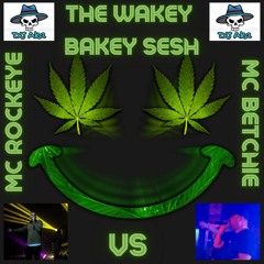The Wakey Bakey Sesh - MC Rockeye VS MC Betchie