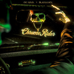 OG NIXIN & BLANKFACE -CHROME RIDER