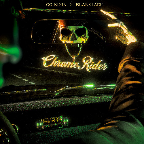 OG NIXIN & BLANKFACE -CHROME RIDER