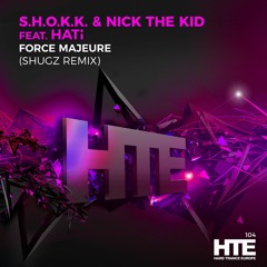 S.H.O.K.K & Nick The Kid - Force Majeure (Shugz Remix) [HTE Recordings]