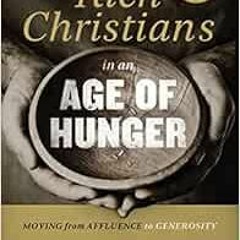 [Read] [EBOOK EPUB KINDLE PDF] Rich Christians in an Age of Hunger: Moving from Affluence to Generos