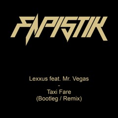 Lexxus feat. Mr. Vegas - Taxi Fare (Bootleg / Remix)