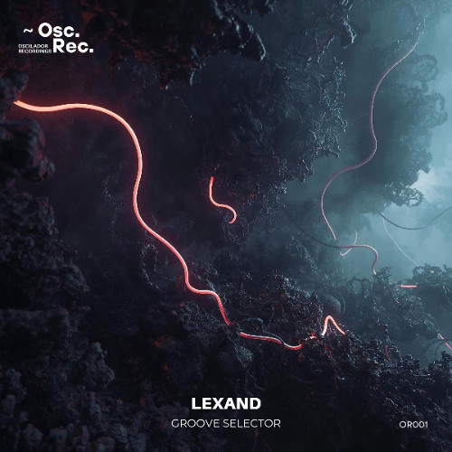 Lexand - Groove Selector (Original MIx) [Oscilador Rec. - OR001]