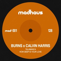 BURNS x Calvin Harris - Talamanca x How Deep Is Your Love (madhaus Mix)