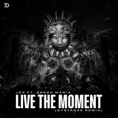 JDX ft. Sarah Maria - Live The Moment (Dystanze Remix)