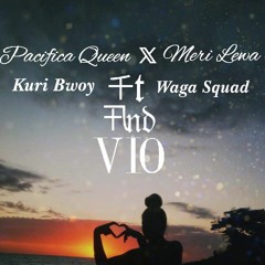 Kuri Mahn - Pacifican queen x Meri Lewa Kuri Bwoy Ft Waga Squad & VIO