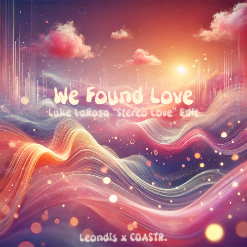 We Found Love (Luke LaRosa "Stereo Love (LEONDIS X COASTR. REMIX)" Edit)