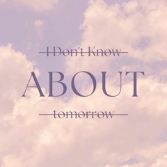 I Don't Know About Tomorrow