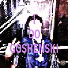 I DO GOSHENSKI (I Do Coke Edit) - Goshenski