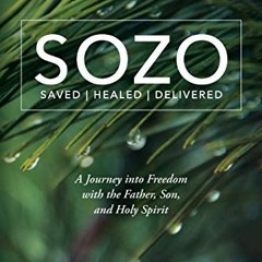 Read EBOOK EPUB KINDLE PDF SOZO Saved Healed Delivered: A Journey into Freedom with t