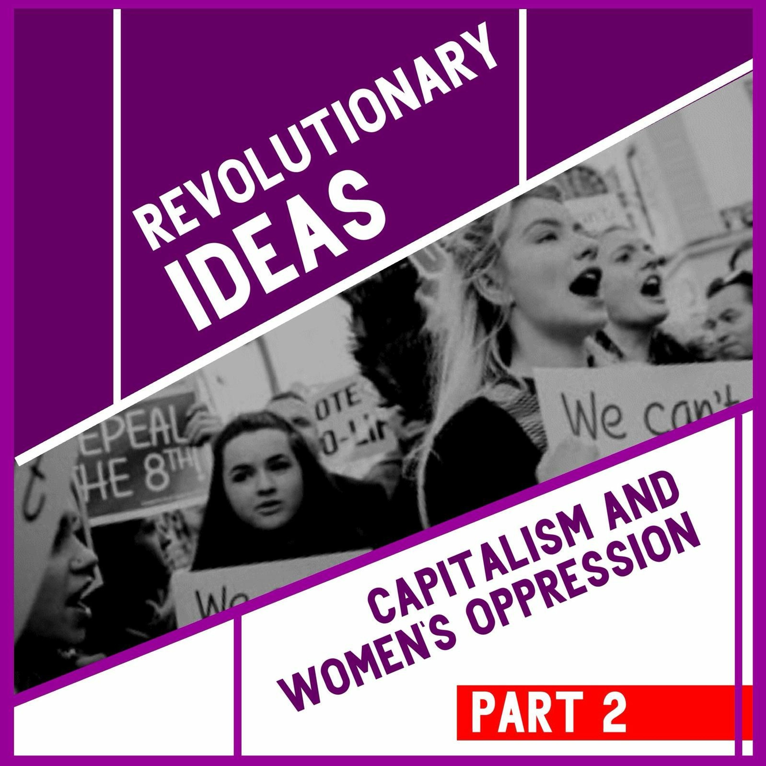 Revolutionary Ideas - Episode 5 - Capitalism and Women's Oppression - Part 2 episode artwork
