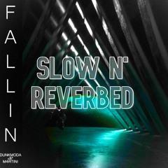 FALLIN' SLOW (Fallin' w/ Slow & Reverb) DunkModa x M4RTINI
