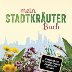 PDF Mein Stadt-Kräuter-Buch: Heilkräuter und Wildgemüse zwischen Hinterhof und Stadtpark - Empfohl