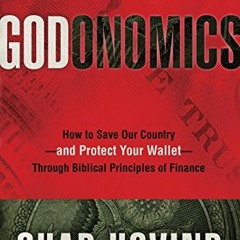 [Access] PDF EBOOK EPUB KINDLE Godonomics: How to Save Our Country--and Protect Your Wallet--Through