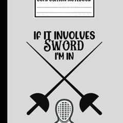 [Read] PDF 📚 If It Involves Sword I'm In: Cute Composition Notebook Gift For Fencing