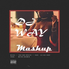 BAD AND BOUJEE [128] - MIGOS X LIL UZI VERT ( DJ WAY MASHUP )