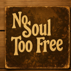no soul too free